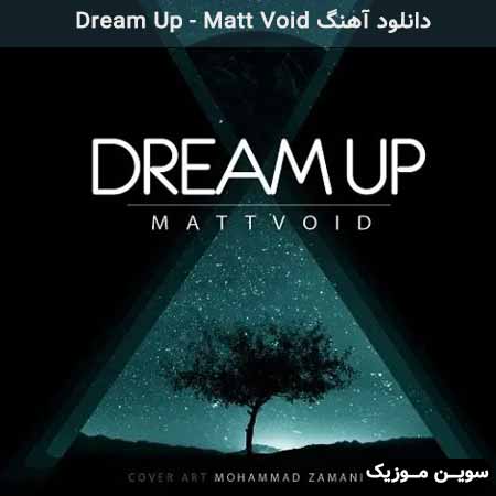 دانلود اهنگ Dream Up Matt Void